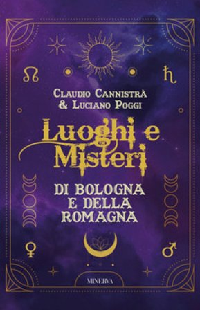 Luoghi e misteri di Bologna e della Romagna Claudio Cannistrà