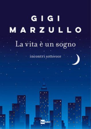 La vita è un sogno. Incontri sottovoce Gigi Marzullo