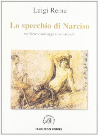 Specchio di Narciso. Verifiche e sondaggi novecenteschi Luigi Reina