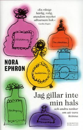 Jag gillar inte min hals : och andra tankar om att vara kvinna - Bok av Nora Ephron - Inbunden