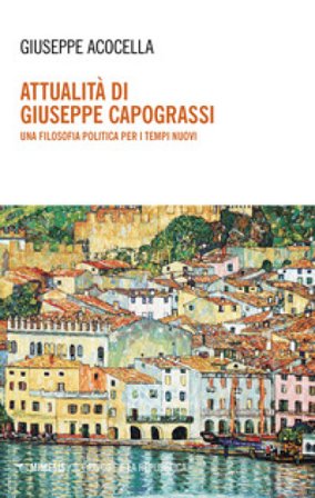Attualità di Giuseppe Capograssi. Una filosofia politica per i tempi nuovi Giuseppe Acocella