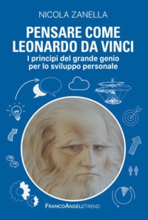 Pensare come Leonardo da Vinci. I principi del grande genio per lo sviluppo personale Nicola Zanella