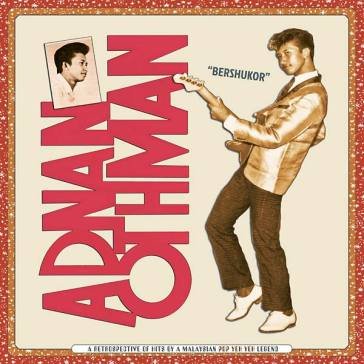 Bershukor: a retrospective of hits by a ADNAN OTHMAN