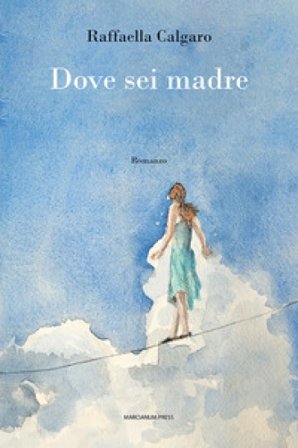 Dove sei madre Raffaella Calgaro