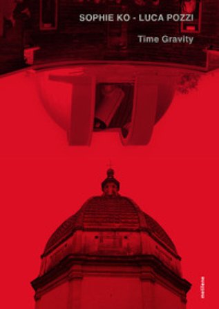 Sophie Ko, Luca Pozzi. Time gravity. Ediz. illustrata