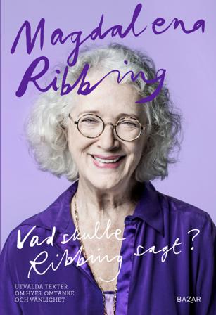Vad skulle Ribbing sagt? : utvalda texter om hyfs, omtanke och vänlighet - Bok av Magdalena Ribbing - Inbunden