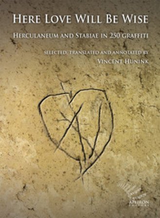 Here Love Will Be Wise. Herculaneum and Stabiae in 250 graffiti Vincent Hunink