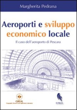 Aeroporti e sviluppo economico locale. Il caso dell'aeroporto di Pescara Margherita Pedrana