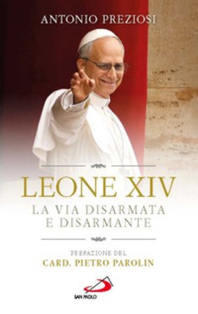 Leone XIV. La via disarmata e disarmante Antonio Preziosi