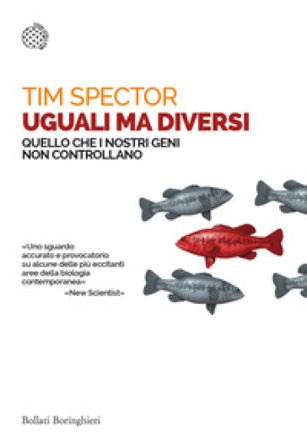 Uguali ma diversi. Quello che i nostri geni non controllano Tim Spector