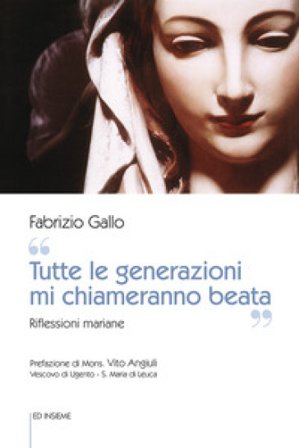 «Tutte le generazioni mi chiameranno beata». Riflessioni mariane Fabrizio Gallo