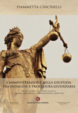 L'amministrazione della giustizia tra indagine e procedura giudiziaria. Profili storico-giuridici dall'età romana monarchica all'Inquisizione 