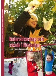 Naturvetenskap och teknik i förskolan - med utemiljön som inspiration
