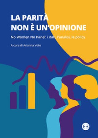 La parità non è un'opinione. No women no panel: i dati, l'analisi, le policy