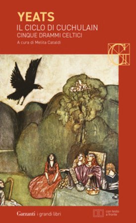 Il ciclo di Cuchulain: Alla fonte del falco-L'elmo verde-Sulla spiaggia di Baile-La sola gelosia di Emer-La morte di Cuchulain. Ediz. bilingue William
