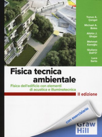 Fisica tecnica ambientale. Fisica dell'edificio con elementi di acustica e illuminotecnica Yunus A. Çengel