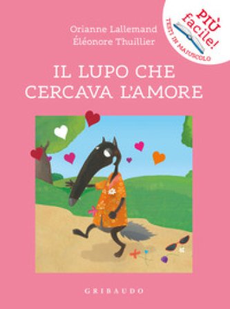 Il lupo che cercava l'amore. Amico lupo. Ediz. a colori Orianne Lallemand