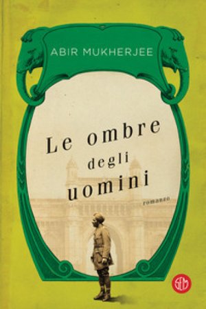 Le ombre degli uomini Abir Mukherjee