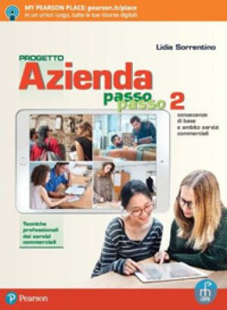 Progetto azienda passo passo. Servizi commerciali. Per il biennio degli Ist. professionali servizi commerciali. Con app. Con e-book. Con espansione 