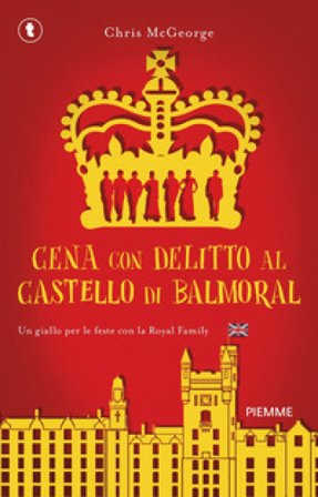 Cena con delitto al castello di Balmoral. Un giallo per le feste con la Royal Family Chris McGeorge