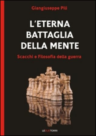 L'eterna battaglia della mente. Scacchi e filosofia della guerra Giangiuseppe Pili