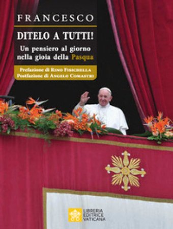 Ditelo a Tutti. Un pensiero al giorno nella gioia della Pasqua Papa Francesco (Jorge Mario Bergoglio)