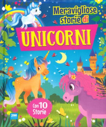 Meravigliose storie di unicorni. Ediz. a colori Gotama Buddha