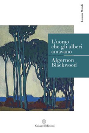 L'uomo che gli alberi amavano Algernon Blackwood