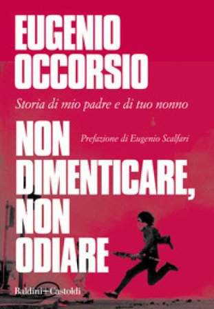 Non dimenticare, non odiare. Storia di mio padre e di tuo nonno Eugenio Occorsio