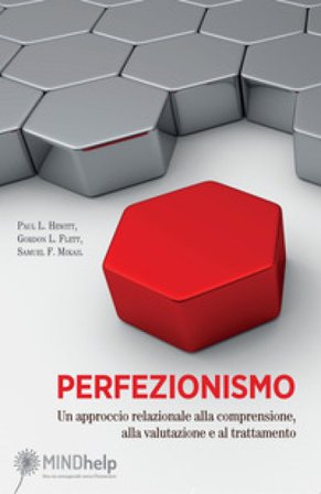 Perfezionismo. Un approccio relazionale alla comprensione, alla valutazione e al trattamento Paul L. Hewitt