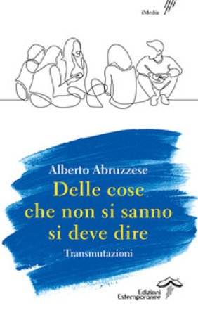Delle cose che non si sanno si deve dire. Transmutazioni Alberto Abruzzese