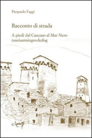 Racconto di strada. A piedi dal Caucaso al Mar Nero-tuseisamsingovdedog Pierpaolo Faggi