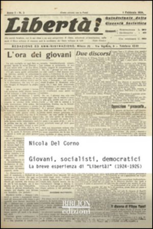 Giovani, socialisti, democratici. La breve esperienza di «Libertà!» (1924-1925) Nicola Del Corno