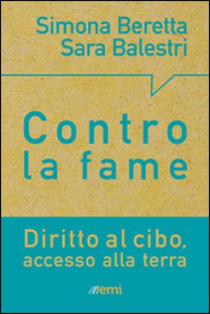 Terra e cibo. Scelte concrete per porre fine alla miseria Simona Beretta