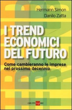 I trend economici del futuro. Come cambieranno le imprese nel prossimo decennio Hermann Simon