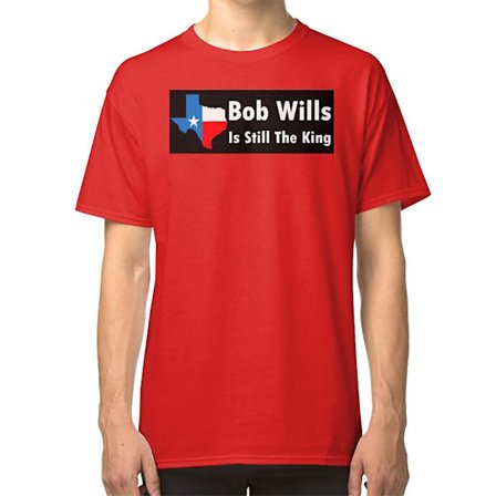 Bob Wills is Still the King T-shirt
