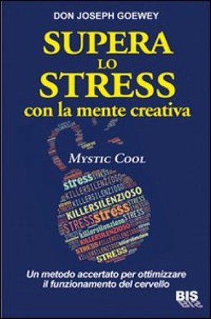 Supera lo stress con la mente creativa. Mystic Cool Don J. Goewey