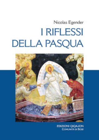 I riflessi della Pasqua. Le grandi feste bizantine Nicolas Egender