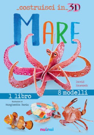 Mare. Costruisci in 3D. Con gadget. Ediz. a colori David Hawcock