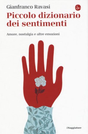 Piccolo dizionario dei sentimenti. Amore, nostalgia e altre emozioni Gianfranco Ravasi