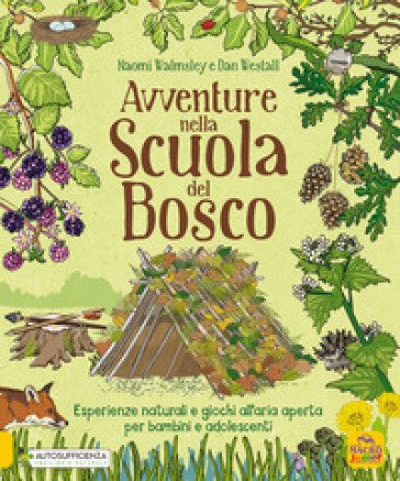 Avventure nella scuola del bosco. Esperienze naturali e giochi all'aria aperta per bambini e adolescenti Naomi Walmsley