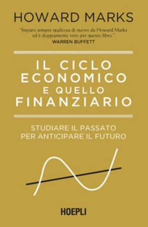 Il ciclo economico e quello finanziario. Studiare il passato per anticipare il futuro Howard Marks