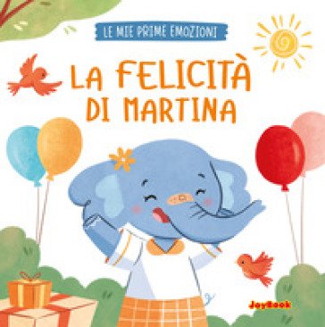 La felicità di Martina. Ediz. a colori
