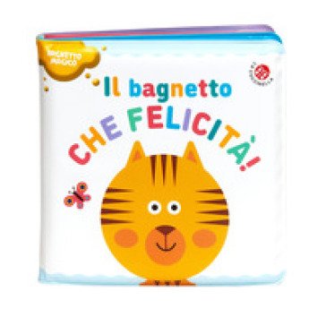 Il bagnetto che felicità! Ediz. a colori Agnese Baruzzi