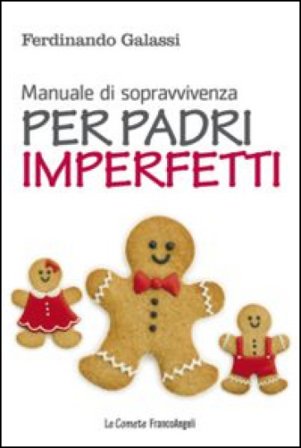 Manuale di sopravvivenza per padri imperfetti Ferdinando Galassi
