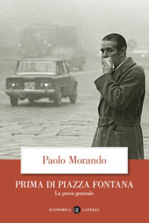 Prima di Piazza Fontana. La prova generale Paolo Morando