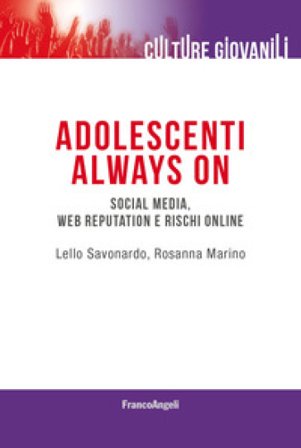 Adolescenti always on. Social media, web reputation e rischi online Lello Savonardo