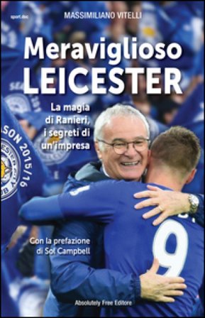 Meraviglioso Leicester. La magia di Ranieri, i segreti di un'impresa Massimiliano Vitelli