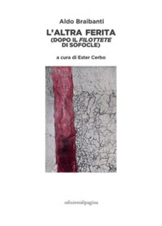 L'altra ferita (dopo il «Filottete» di Sofocle) Aldo Braibanti