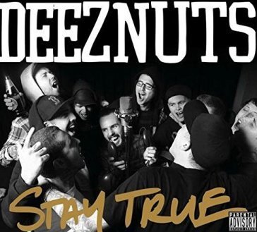 Stay true DEEZ NUTS
